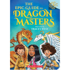 The Epic Guide to Dragon Masters: A Branches Special Edition