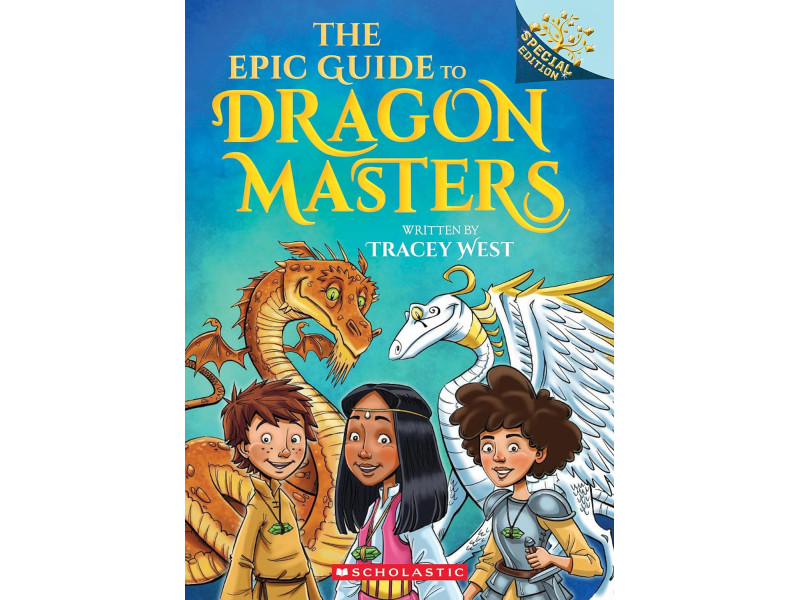 The Epic Guide to Dragon Masters: A Branches Special Edition