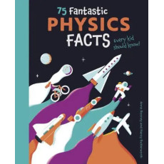 75 Fantastic Physics Facts