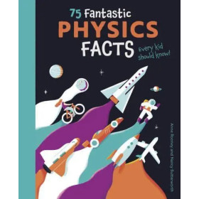 75 Fantastic Physics Facts