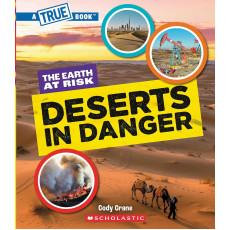 A True Book: The Earth at Risk: Deserts in Danger