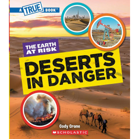 A True Book: The Earth at Risk: Deserts in Danger