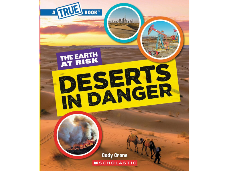 A True Book: The Earth at Risk: Deserts in Danger