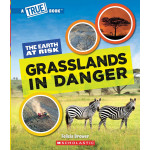 A True Book: The Earth at Risk: Grasslands in Danger