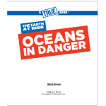 A True Book: The Earth at Risk: Oceans in Danger