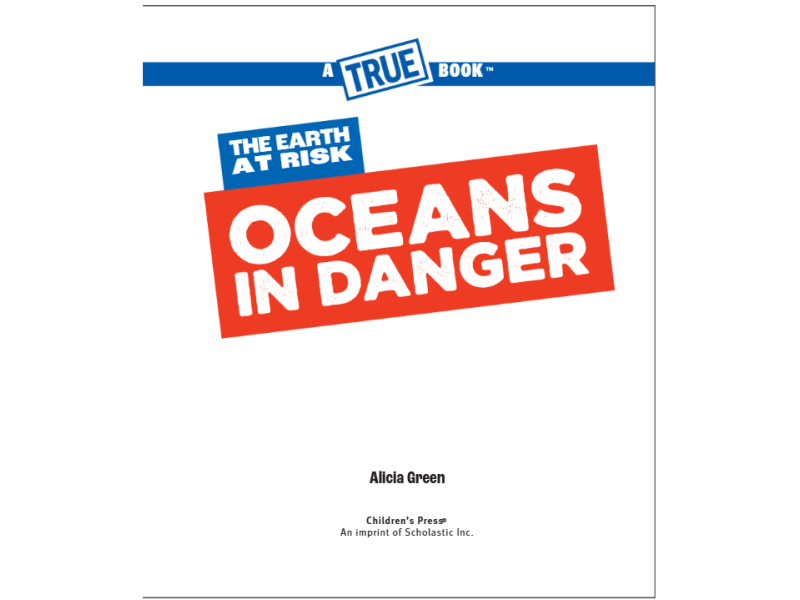 A True Book: The Earth at Risk: Oceans in Danger