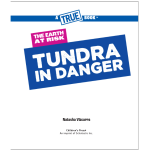 A True Book: The Earth at Risk: Tundra in Danger