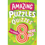 AMAZING PUZZLES AND QUIZZES FOR EVERY 8 YEAR OLD