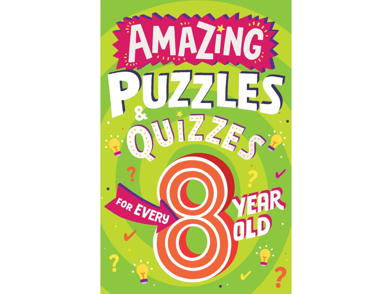 AMAZING PUZZLES AND QUIZZES FOR EVERY 8 YEAR OLD