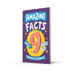 AMAZING FACTS EVERY 9 YEAR OLD NEEDS TO KNOW