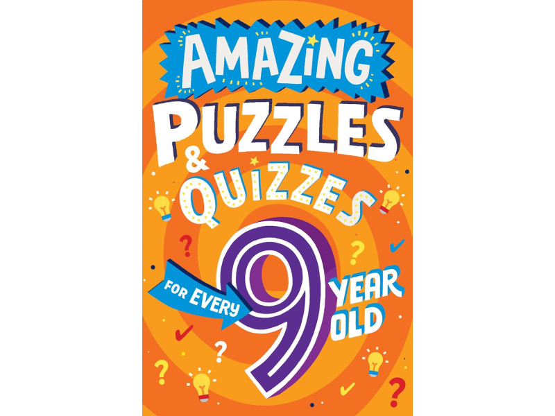 AMAZING PUZZLES AND QUIZZES FOR EVERY 9 YEAR OLD