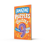 AMAZING PUZZLES AND QUIZZES FOR EVERY 9 YEAR OLD