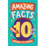 AMAZING FACTS EVERY 10 YEAR OLD NEEDS TO KNOW