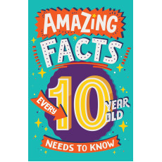 AMAZING FACTS EVERY 10 YEAR OLD NEEDS TO KNOW