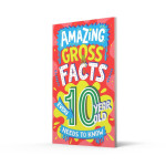 AMAZING GROSS FACTS EVERY 10 YEAR OLD NEEDS TO KNOW