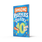 AMAZING PUZZLES AND QUIZZES FOR EVERY 10 YEAR OLD