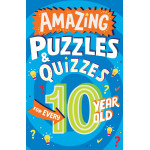 AMAZING PUZZLES AND QUIZZES FOR EVERY 10 YEAR OLD