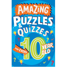 AMAZING PUZZLES AND QUIZZES FOR EVERY 10 YEAR OLD