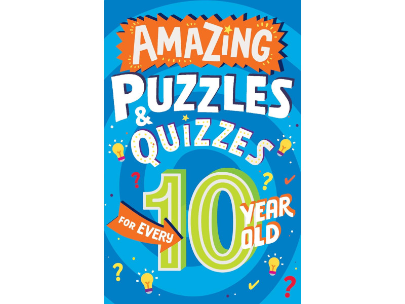 AMAZING PUZZLES AND QUIZZES FOR EVERY 10 YEAR OLD