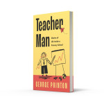 Teacher Man: Diaries of Life Inside a Primary School