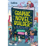 Graphic Novel Builder: The illustrated guide to making your own comics